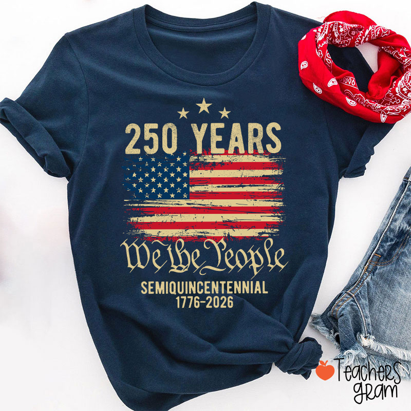 250 Years We The People Semiquincentennial 1776-2026 Teacher T-Shirt