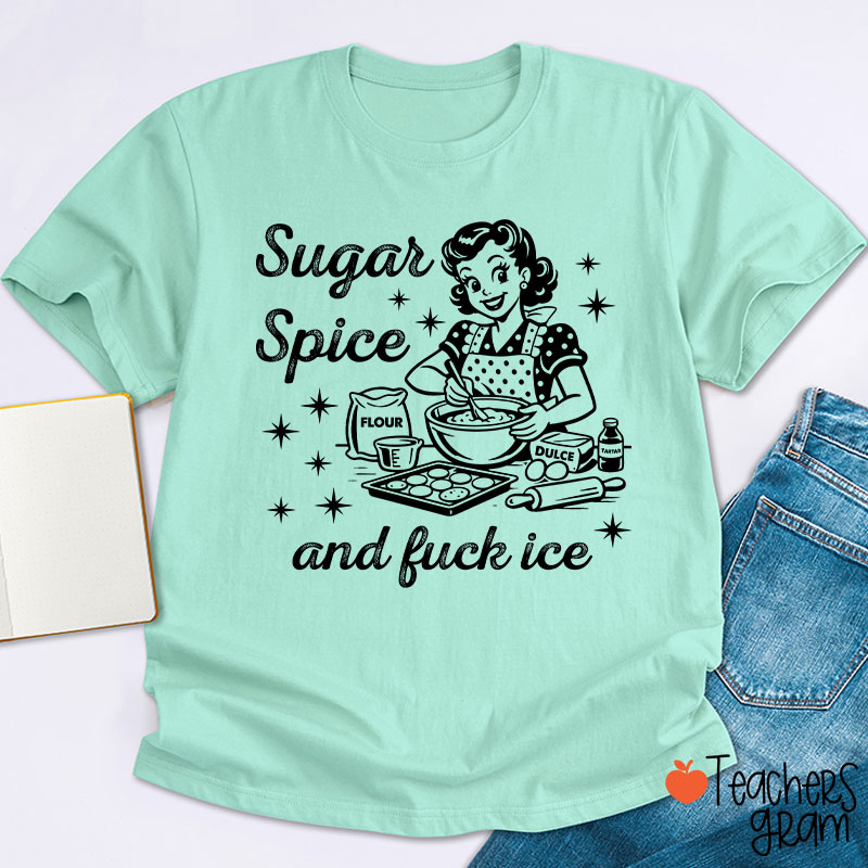 Sugar Spice And Fuck Ice Teacher T-Shirt