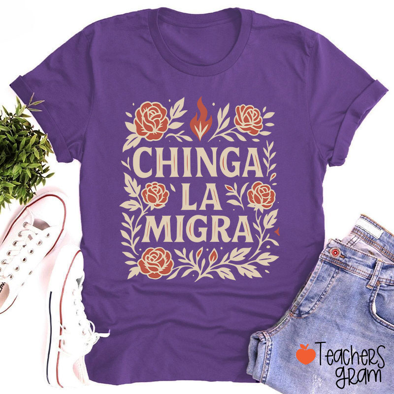 Chinga La Migra Teacher T-Shirt
