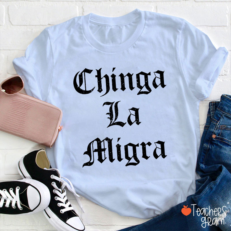 Chinga La Migra Abolish ICE Human Rights Teacher T-Shirt