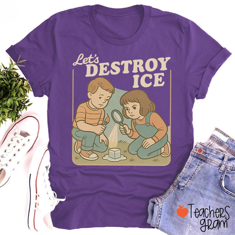 Let's Destroy Ice Teacher T-Shirt