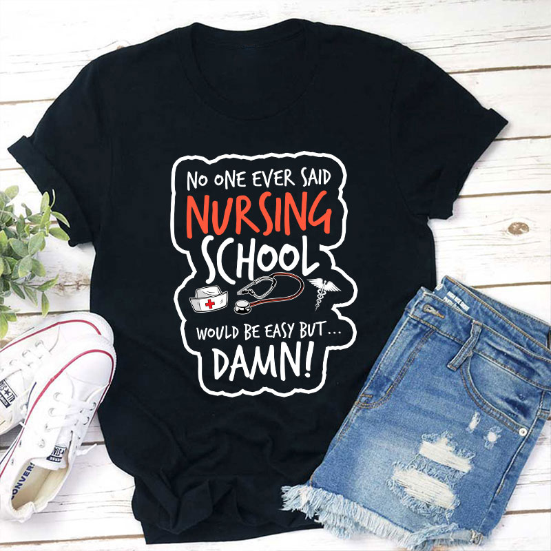 No One Ever Said Nursing School Would Be Easy But Nurse T-Shirt Sale-Teachersgram