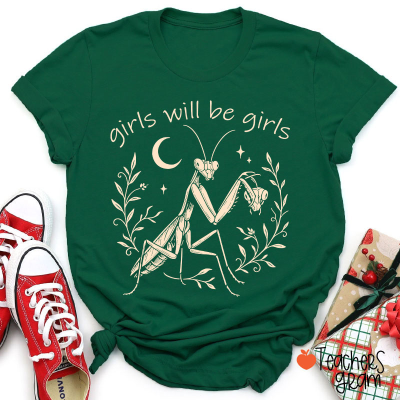 Girls Will Be Girls Praying Mantis Funny Feminist Teacher T-Shirt