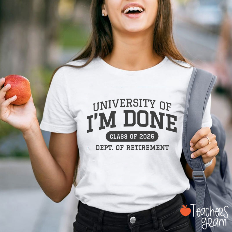 Personalized Year University Of I'm Done Retirement Teacher T-Shirt