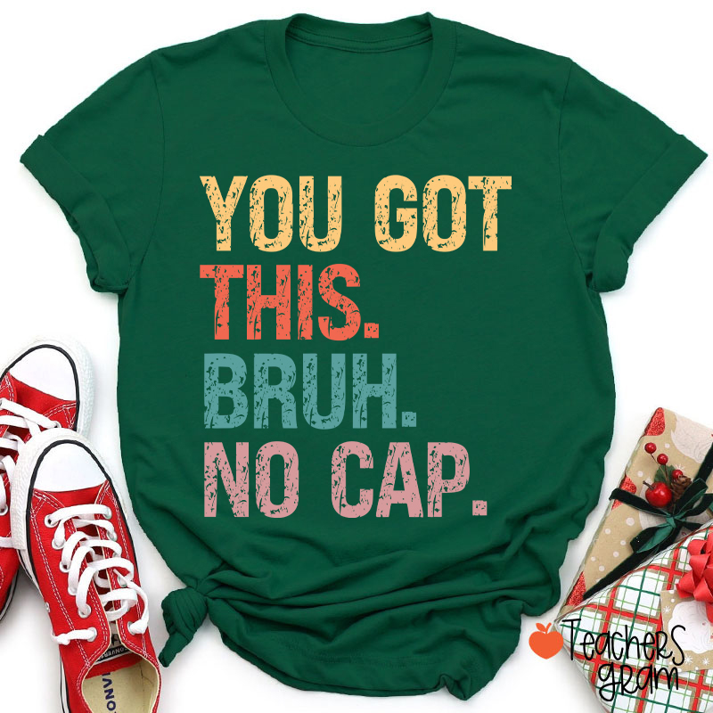 You Got This Bruh No Cap Teacher T-Shirt