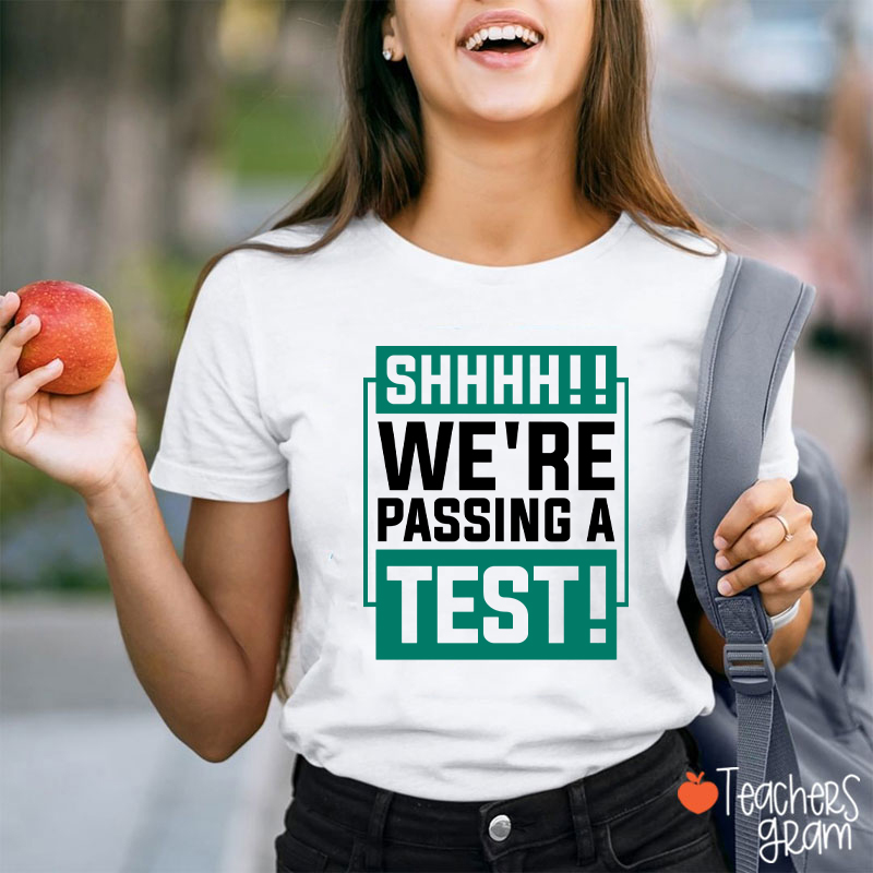 Shhh We're Passing A Test Teacher T-Shirt
