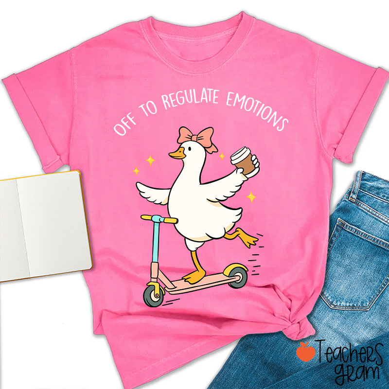 Off To Regulate Emotions Teacher T-Shirt