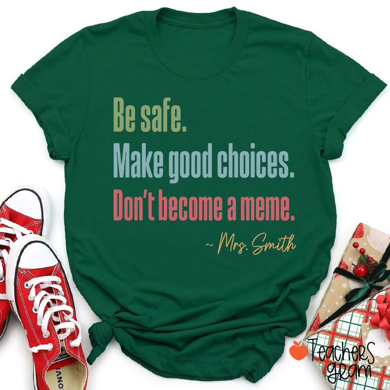 Personalized Name Be Safe Make Good Choices Don't Become A Meme Teacher T-Shirt