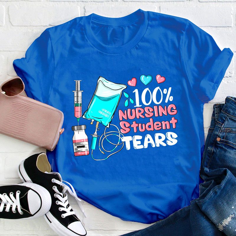 100% Nursing Student Tears T-Shirt