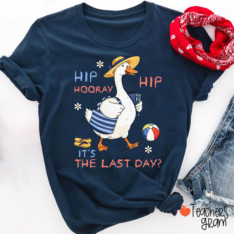 Hip Hip Hooray It's The Last Day Teacher T-Shirt