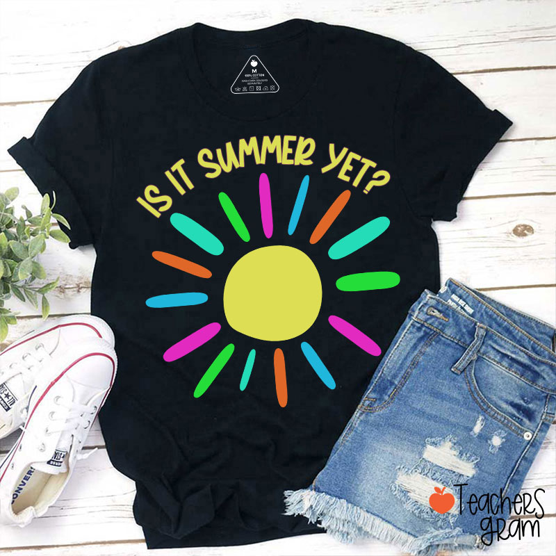 Is It Summer Yet Teacher T-Shirt