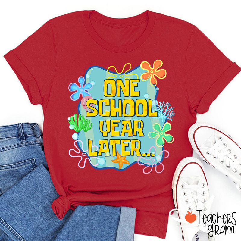 One School Year Later Teacher T-Shirt