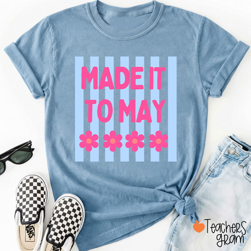 Made It To May Teacher T-Shirt