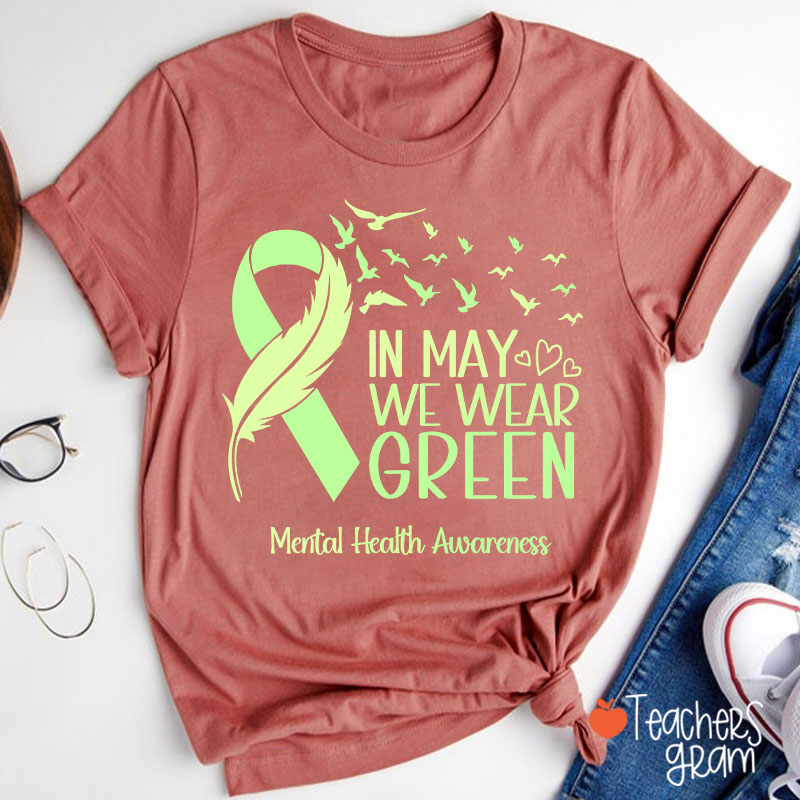 In May We Wear Green Mental Health Awareness Teacher T-Shirt