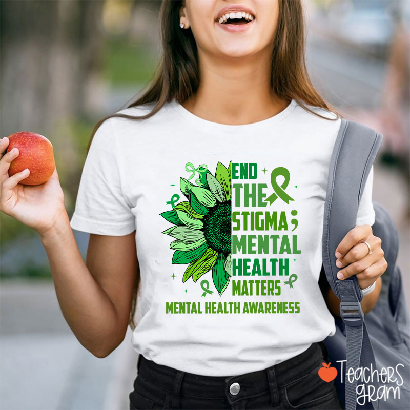 End The Stigma Mental Health Matters Teacher T-Shirt