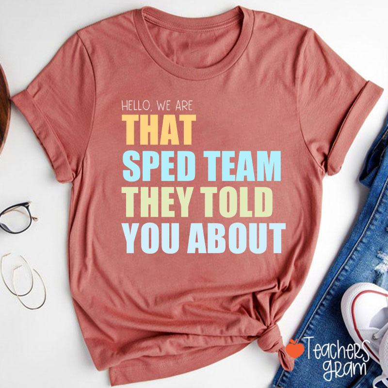 We Are That SPED Team They Told You About Teacher T-Shirt