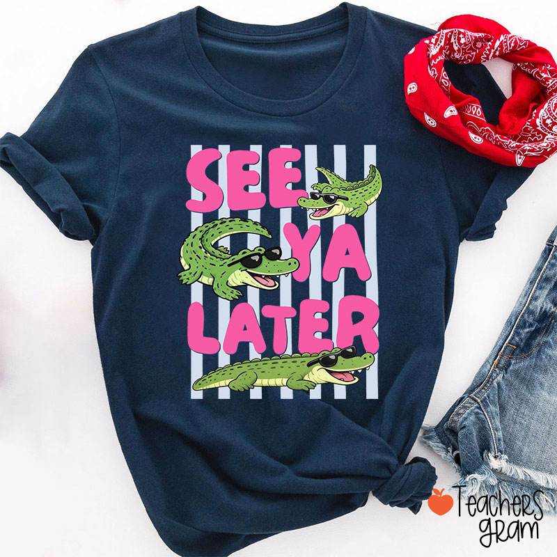 See Ya Later Alligator Teacher T-Shirt