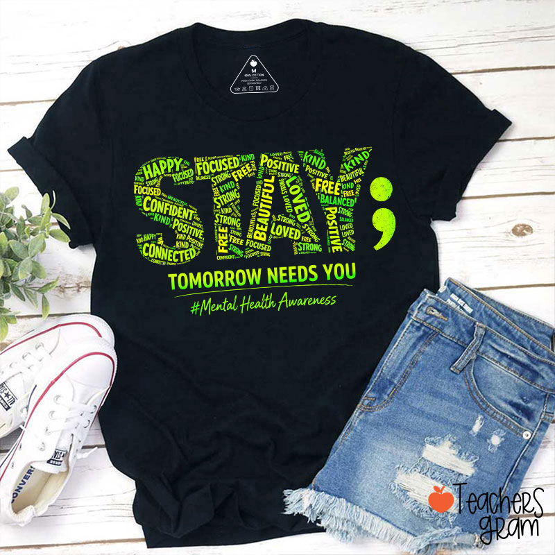 Tomorrow Needs You Mental Health Awareness Teacher T-Shirt
