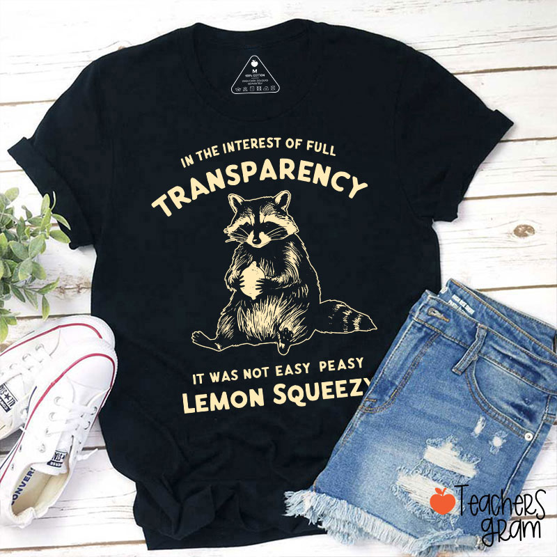 In The Interest Of Full Transparency Teacher T-Shirt