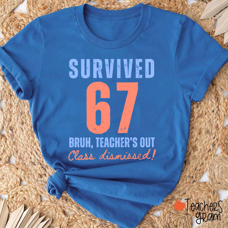 Survived 67 Bruh Teacher's Out Class Dismissed Teacher T-Shirt