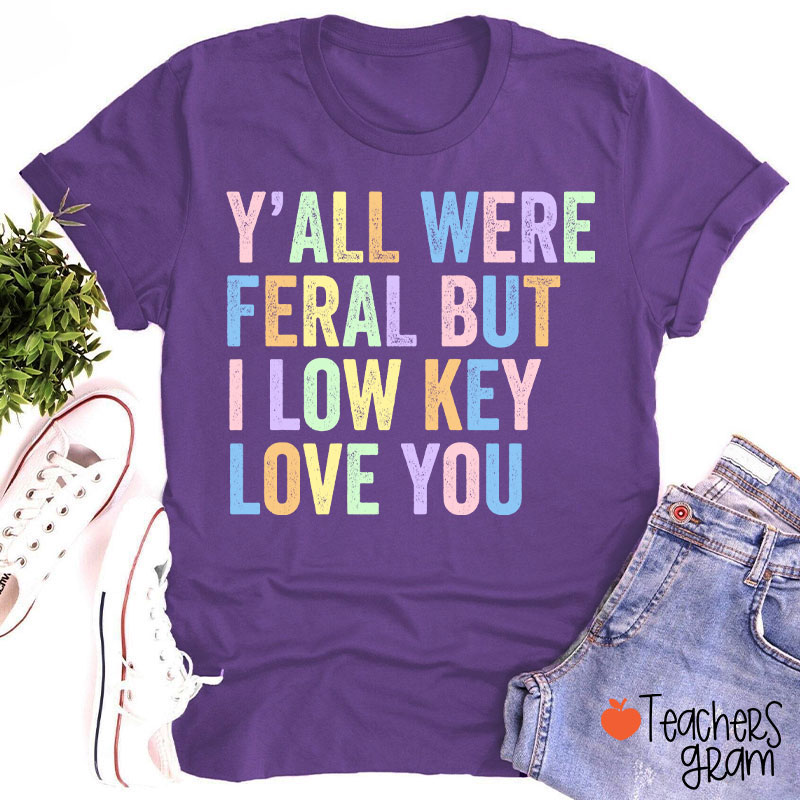 Preppy Style Y'all Were Feral But I Low Key Love You Teacher T-Shirt