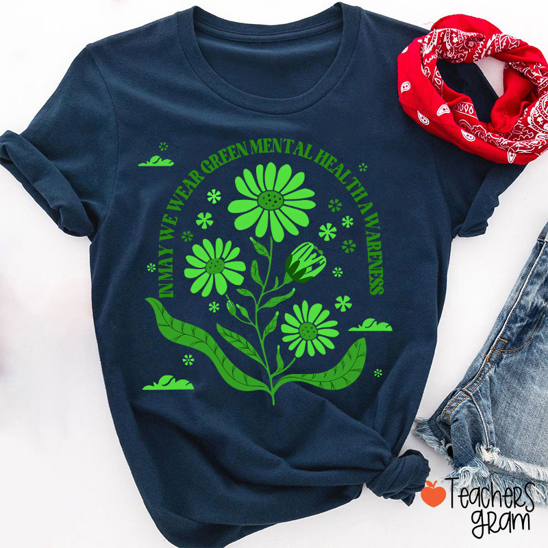In May We Wear Green For Mental Health Awareness Teacher T-Shirt