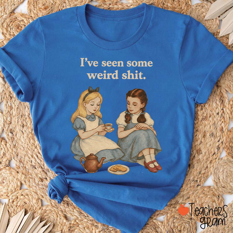I've Seen Some Weird Shit Teacher T-Shirt