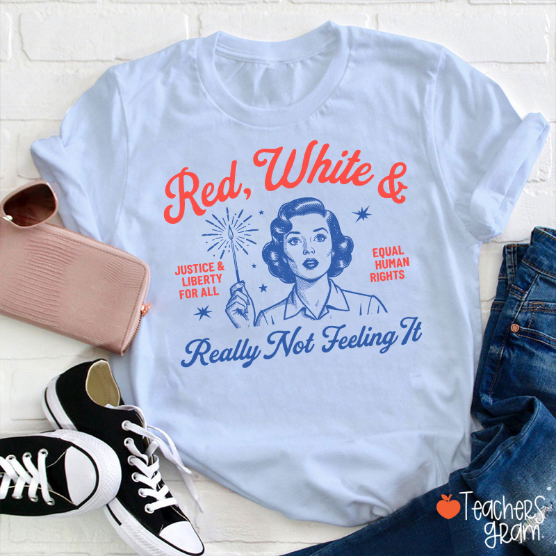 Red White And Really Not Feeling It Teacher T-Shirt