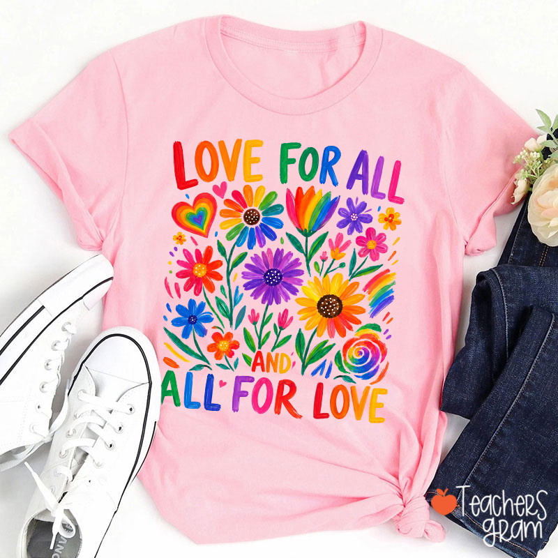 Love For All And All For Love Teacher T-Shirt