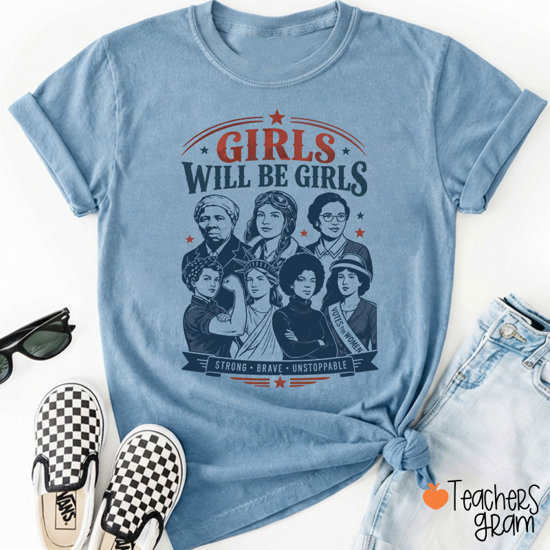 Girls Will Be Girls Strong Brave Unstoppable Teacher T-Shirt