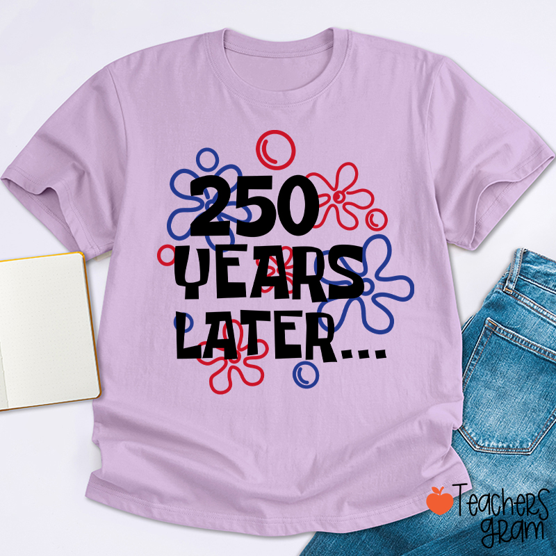 250 Years Later Teacher T-Shirt
