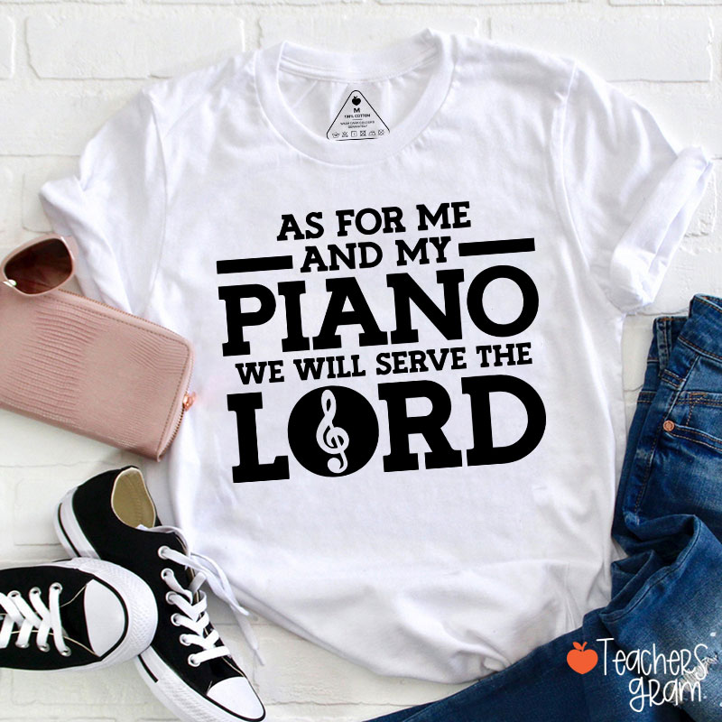 As For Me And My Piano We Will Serve The Lord Teacher T-Shirt