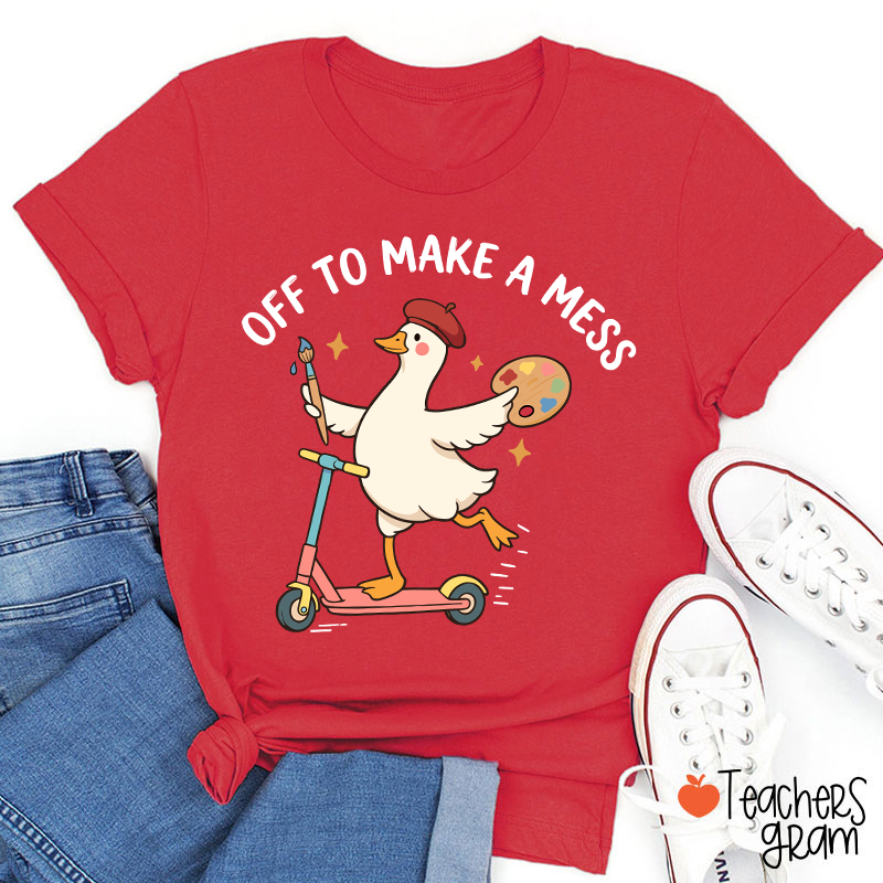 Off To Make A Mess Artist Duck Teacher T-Shirt