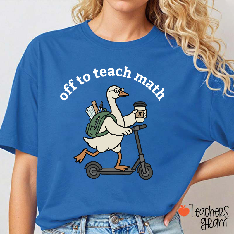Silly Goose Off To Teach Math Scooter School Supplies Teacher T-Shirt