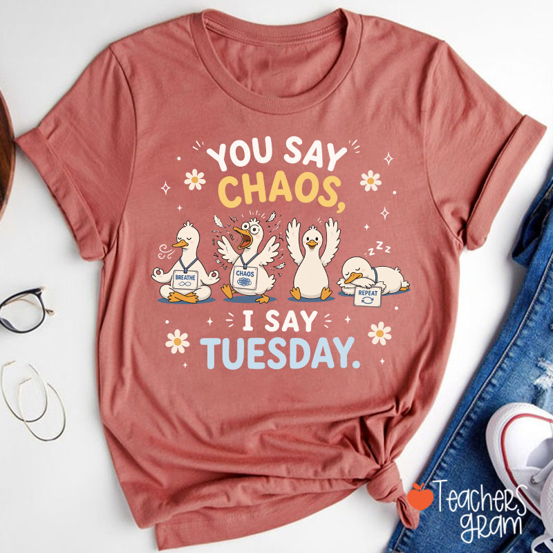 You Say Chaos I Say Tuesday Teacher T-Shirt