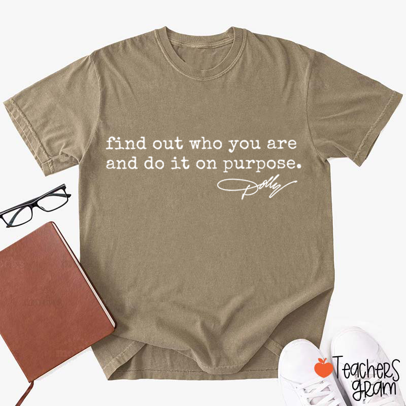 Find Out Who You Are And Do It On Purpose Dolly Signature Teacher T‑Shirt