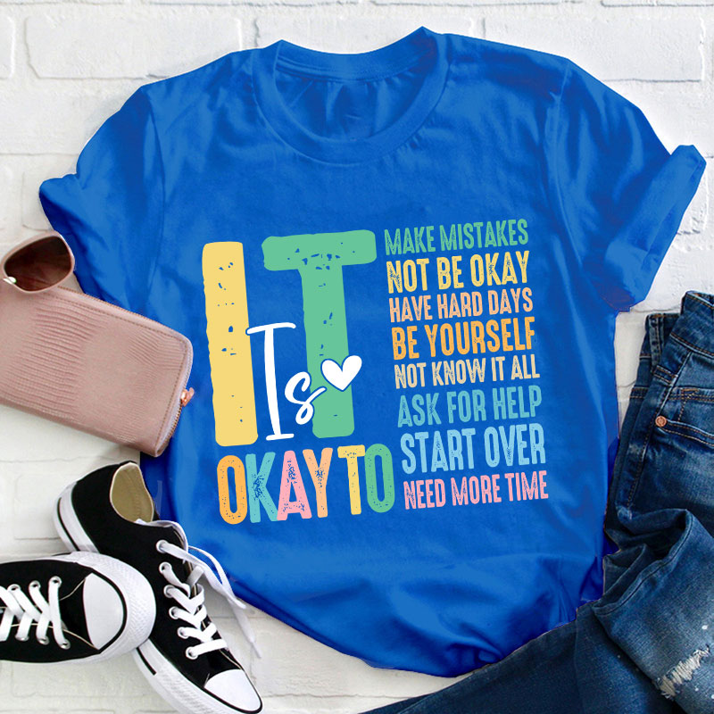 It Is Okay To Need More Time Teacher T-Shirt