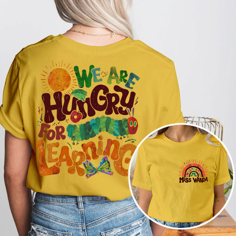 Personalized Teacher's Name We Are Hungry For Learning Teacher Two Sided T-Shirt