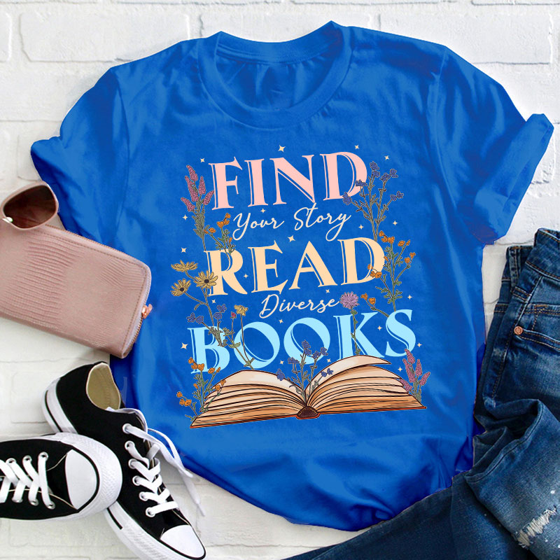 Find Your Story Read Diverse Books Teacher T-Shirt