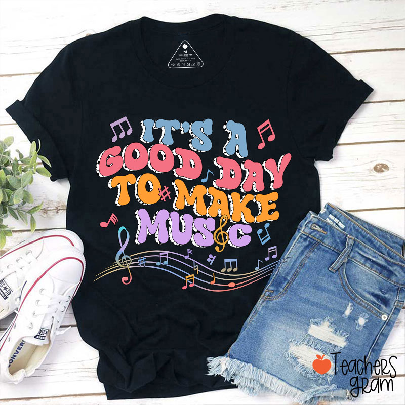 Tt's A Good Day To Make Music Musical Note Printing Teacher T-Shirt