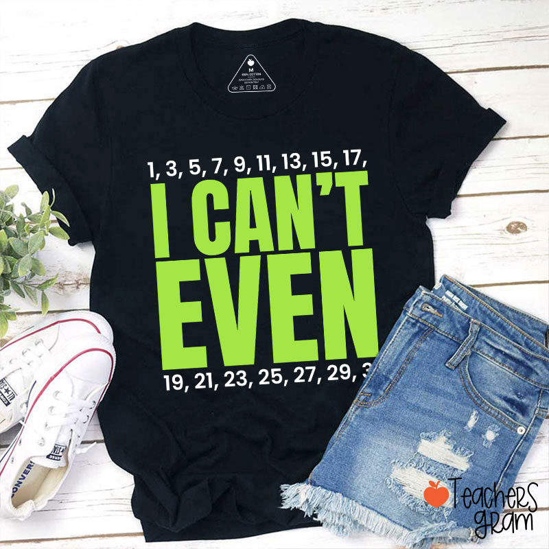 I Can't Even Funny Math Teacher T-Shirt