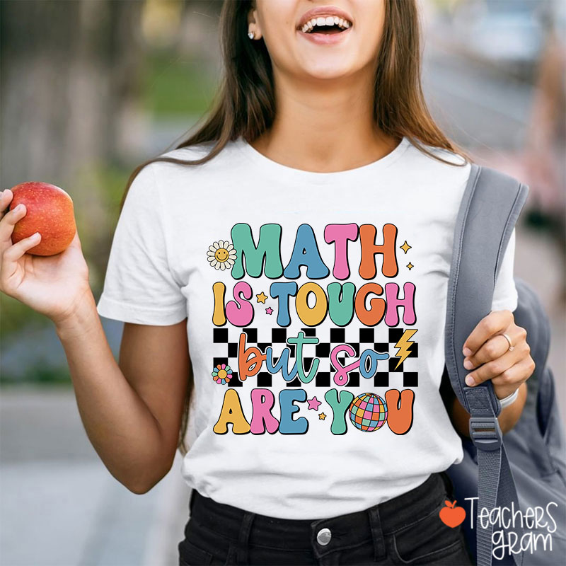 Math Is Tough But So Are You Cute Icon Teacher T-Shirt