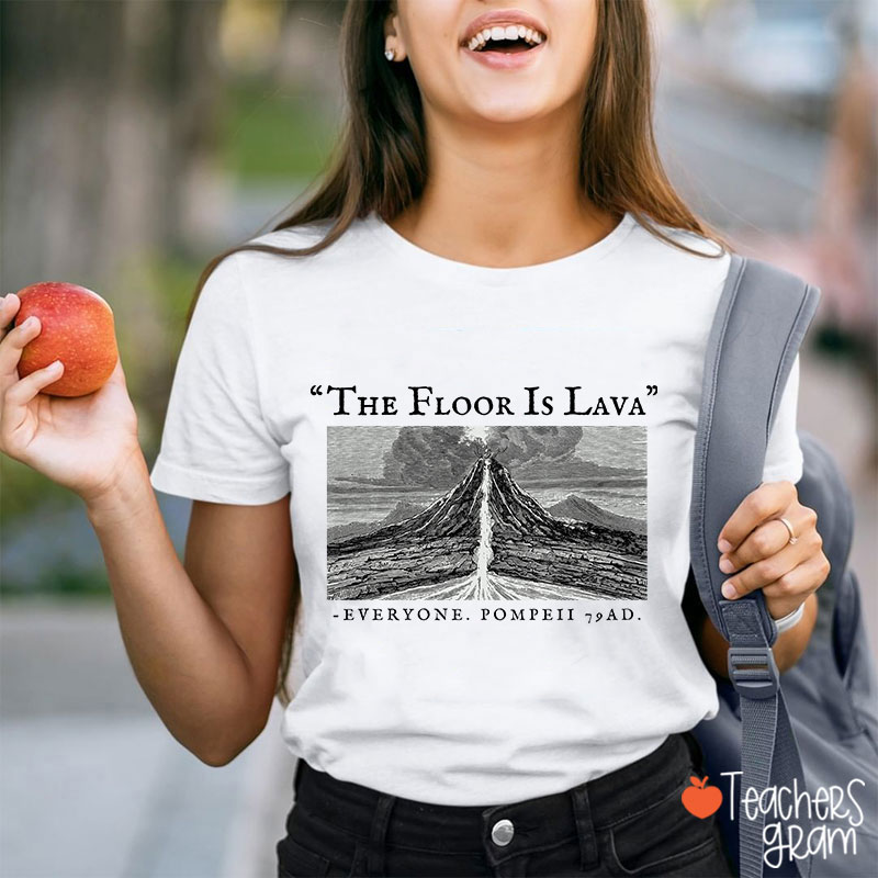 The Floor Is Lava Everyone Teacher T-Shirt