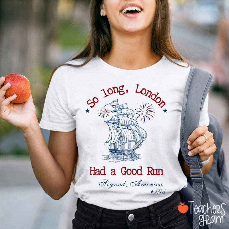So Long London Had A Good Run History Teacher T-Shirt