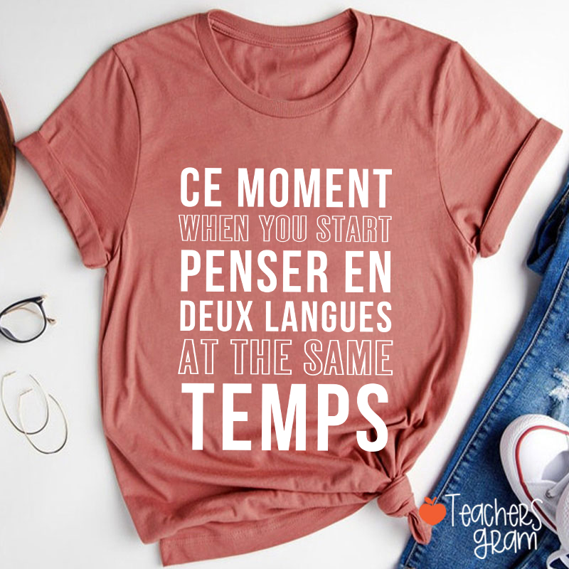 Ce Moment When You Start Penser En Deux Langues French Teacher T-Shirt