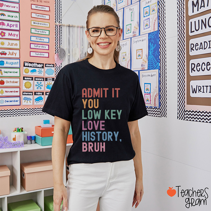 You Low Key Love History Bruh Teacher T-Shirt