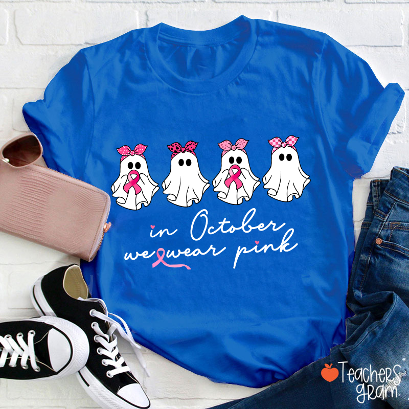 In October We Wear Pink Breast Cancer Teacher T-Shirt