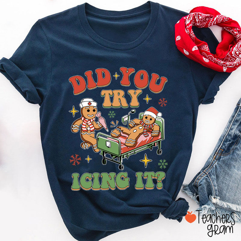 Did You Try Icing It Teacher T-Shirt