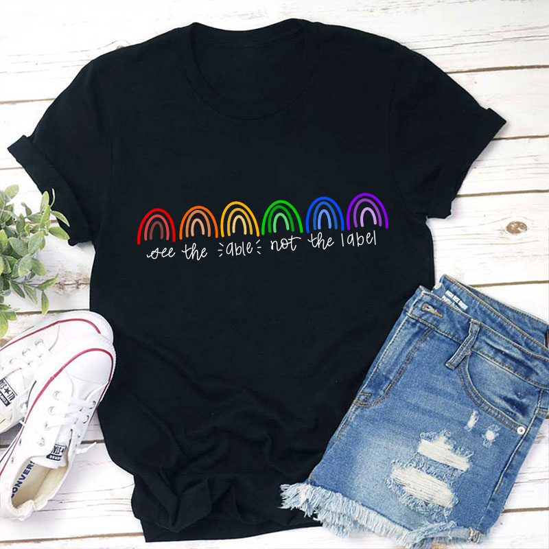 See The Able Not The Label Rainbow Teacher T-Shirt
