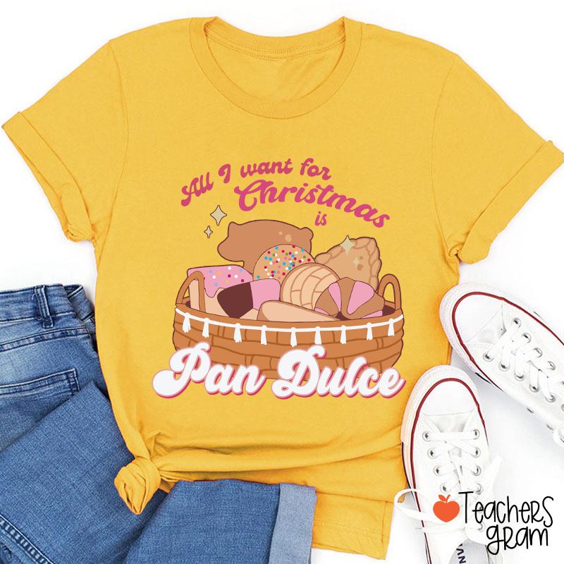 All I Want For Christmas Is Pan Dulce Spanish Teacher T-Shirt